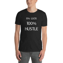 0% LUCK  100% HUSTLE T-Shirt